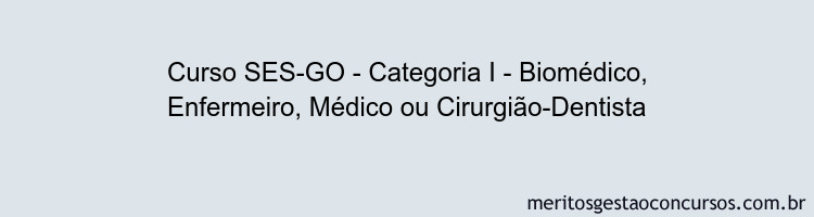 Curso SES-GO - Categoria I - Biomédico, Enfermeiro, Médico ou Cirurgião-Dentista