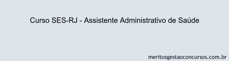 Curso SES-RJ - Assistente Administrativo de Saúde