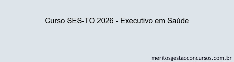 Curso SES-TO 2026 - Executivo em Saúde