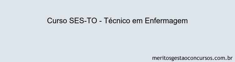 Curso SES-TO - Técnico em Enfermagem