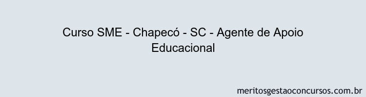 Curso SME - Chapecó - SC - Agente de Apoio Educacional