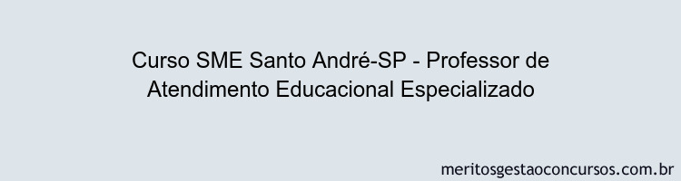 Curso SME Santo André-SP - Professor de Atendimento Educacional Especializado