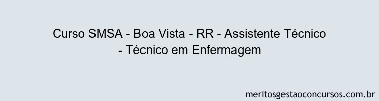 Curso SMSA - Boa Vista - RR - Assistente Técnico - Técnico em Enfermagem