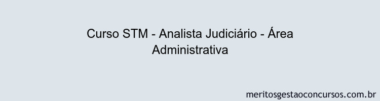 Curso STM - Analista Judiciário - Área Administrativa