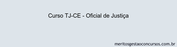 Curso TJ-CE - Oficial de Justiça