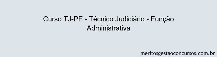 Curso TJ-PE - Técnico Judiciário - Função Administrativa