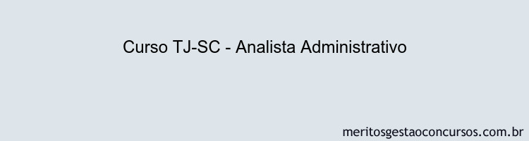 Curso TJ-SC - Analista Administrativo