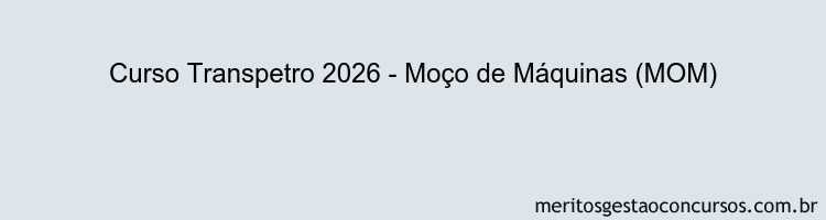 Curso Transpetro 2026 - Moço de Máquinas (MOM)