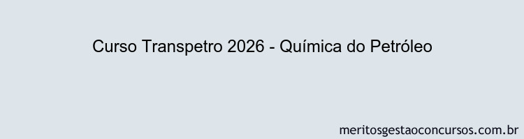 Curso Transpetro 2026 - Química do Petróleo
