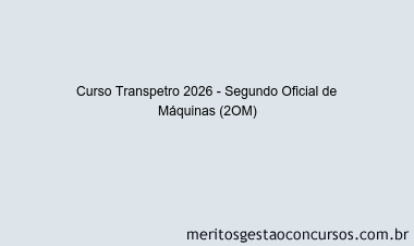 Curso Transpetro 2026 - Segundo Oficial de Máquinas (2OM)