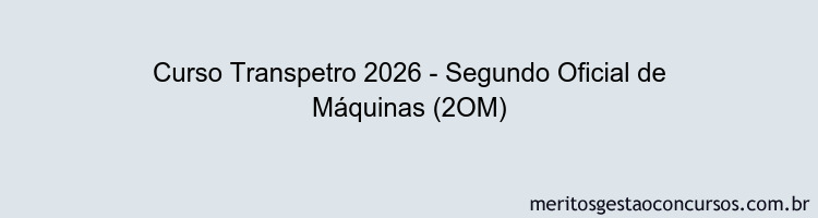 Curso Transpetro 2026 - Segundo Oficial de Máquinas (2OM)