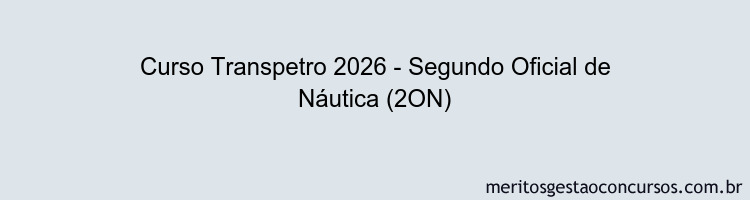 Curso Transpetro 2026 - Segundo Oficial de Náutica (2ON)