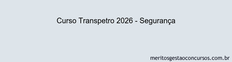 Curso Transpetro 2026 - Segurança