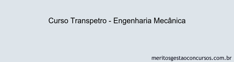Curso Transpetro - Engenharia Mecânica