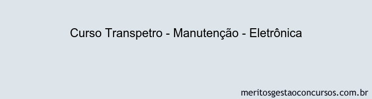 Curso Transpetro - Manutenção - Eletrônica