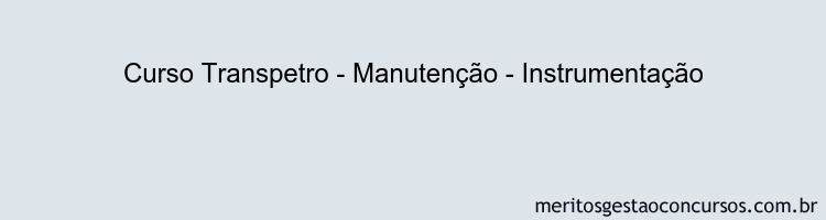 Curso Transpetro - Manutenção - Instrumentação