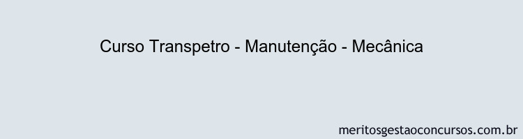 Curso Transpetro - Manutenção - Mecânica