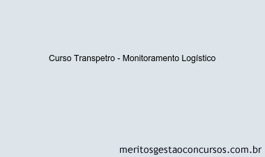 Curso Transpetro - Monitoramento Logístico