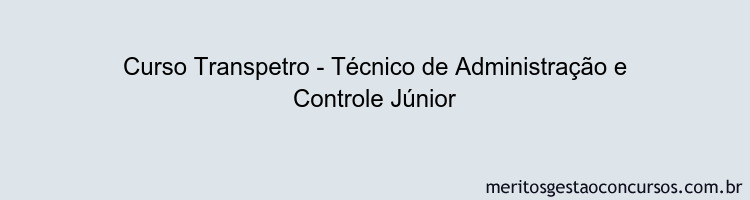 Curso Transpetro - Técnico de Administração e Controle Júnior