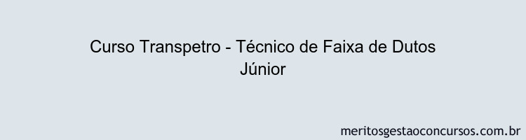 Curso Transpetro - Técnico de Faixa de Dutos Júnior