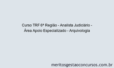 Curso TRF 6ª Região - Analista Judiciário - Área Apoio Especializado - Arquivologia