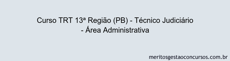 Curso TRT 13ª Região (PB) - Técnico Judiciário - Área Administrativa