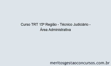 Curso TRT 15ª Região - Técnico Judiciário - Área Administrativa