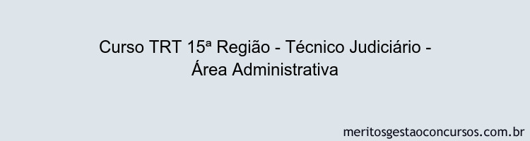 Curso TRT 15ª Região - Técnico Judiciário - Área Administrativa