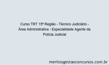Curso TRT 15ª Região - Técnico Judiciário - Área Administrativa - Especialidade Agente da Polícia Judicial
