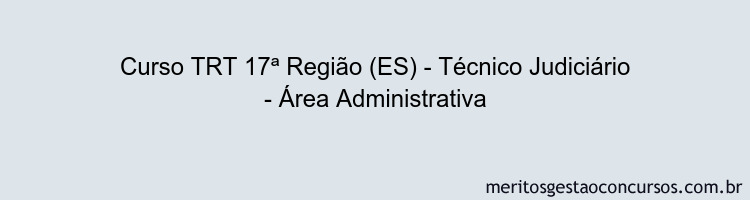 Curso TRT 17ª Região (ES) - Técnico Judiciário - Área Administrativa