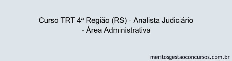 Curso TRT 4ª Região (RS) - Analista Judiciário - Área Administrativa