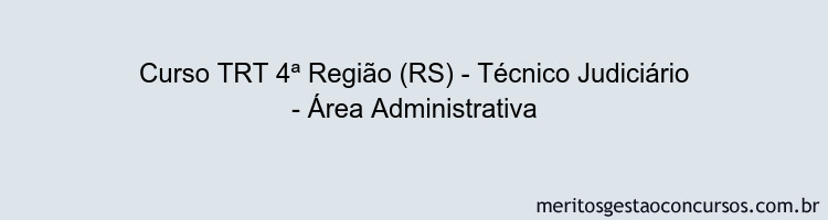 Curso TRT 4ª Região (RS) - Técnico Judiciário - Área Administrativa