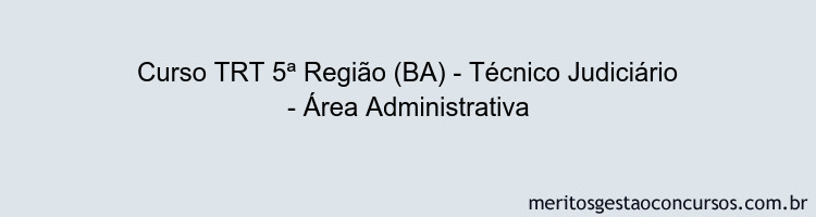 Curso TRT 5ª Região (BA) - Técnico Judiciário - Área Administrativa