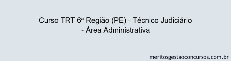 Curso TRT 6ª Região (PE) - Técnico Judiciário - Área Administrativa