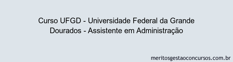 Curso UFGD - Universidade Federal da Grande Dourados - Assistente em Administração