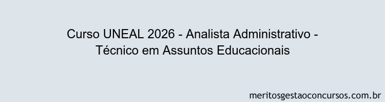 Curso UNEAL 2026 - Analista Administrativo - Técnico em Assuntos Educacionais