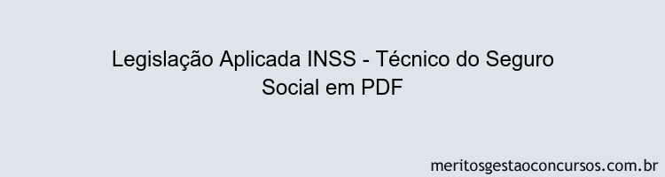 Legislação Aplicada INSS - Técnico do Seguro Social