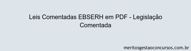 Leis Comentadas EBSERH - Legislação Comentada