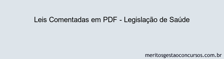 Leis Comentadas - Legislação de Saúde