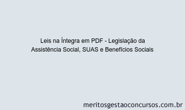 Leis na Íntegra - Legislação da Assistência Social, SUAS e Benefícios Sociais