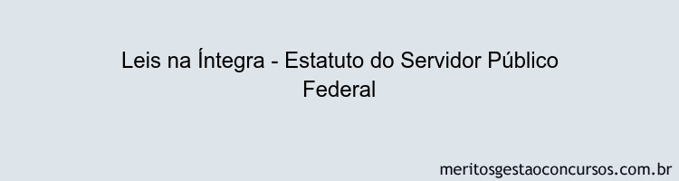 Leis na Íntegra - Estatuto do Servidor Público Federal