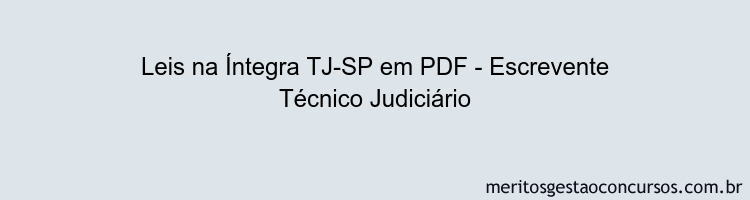 Leis na Íntegra TJ-SP - Escrevente Técnico Judiciário