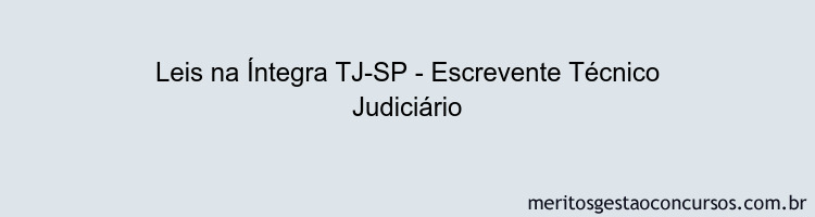 Leis na Íntegra TJ-SP - Escrevente Técnico Judiciário