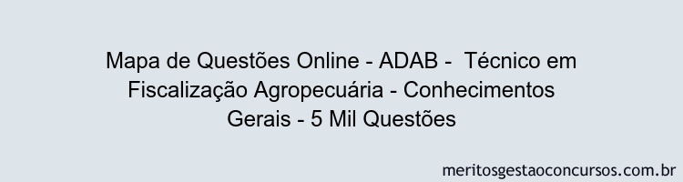 Mapa de Questões Online - ADAB -  Técnico em Fiscalização Agropecuária - Conhecimentos Gerais - 5 Mil Questões