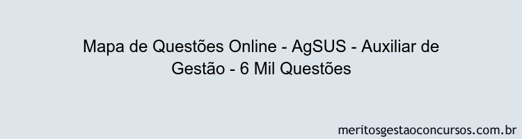 Mapa de Questões Online - AgSUS - Auxiliar de Gestão - 6 Mil Questões