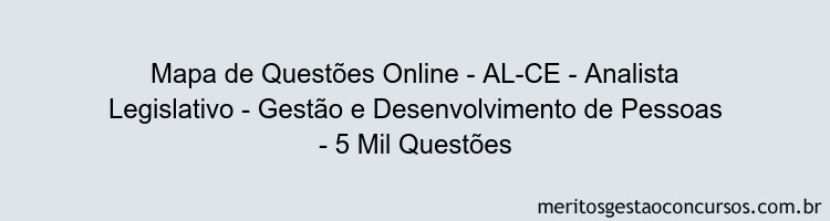 Mapa de Questões Online - AL-CE - Analista Legislativo - Gestão e Desenvolvimento de Pessoas - 5 Mil Questões