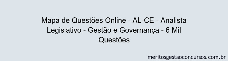 Mapa de Questões Online - AL-CE - Analista Legislativo - Gestão e Governança - 6 Mil Questões