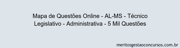 Mapa de Questões Online - AL-MS - Técnico Legislativo - Administrativa - 5 Mil Questões