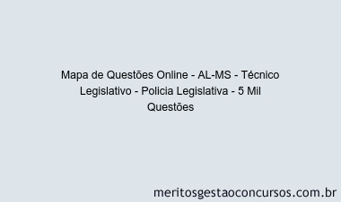 Mapa de Questões Online - AL-MS - Técnico Legislativo - Policia Legislativa - 5 Mil Questões