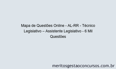 Mapa de Questões Online - AL-RR - Técnico Legislativo – Assistente Legislativo - 6 Mil Questões